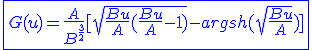 3$\blue\fbox{G(u)=\frac{A}{B^{\frac{3}{2}}}[\sqrt{\frac{Bu}{A}(\frac{Bu}{A}-1)}-argsh(\sqrt{\frac{Bu}{A}})]}